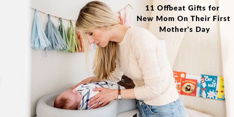 11 Offbeat Gifts for New Mom On Their First Mother's Day